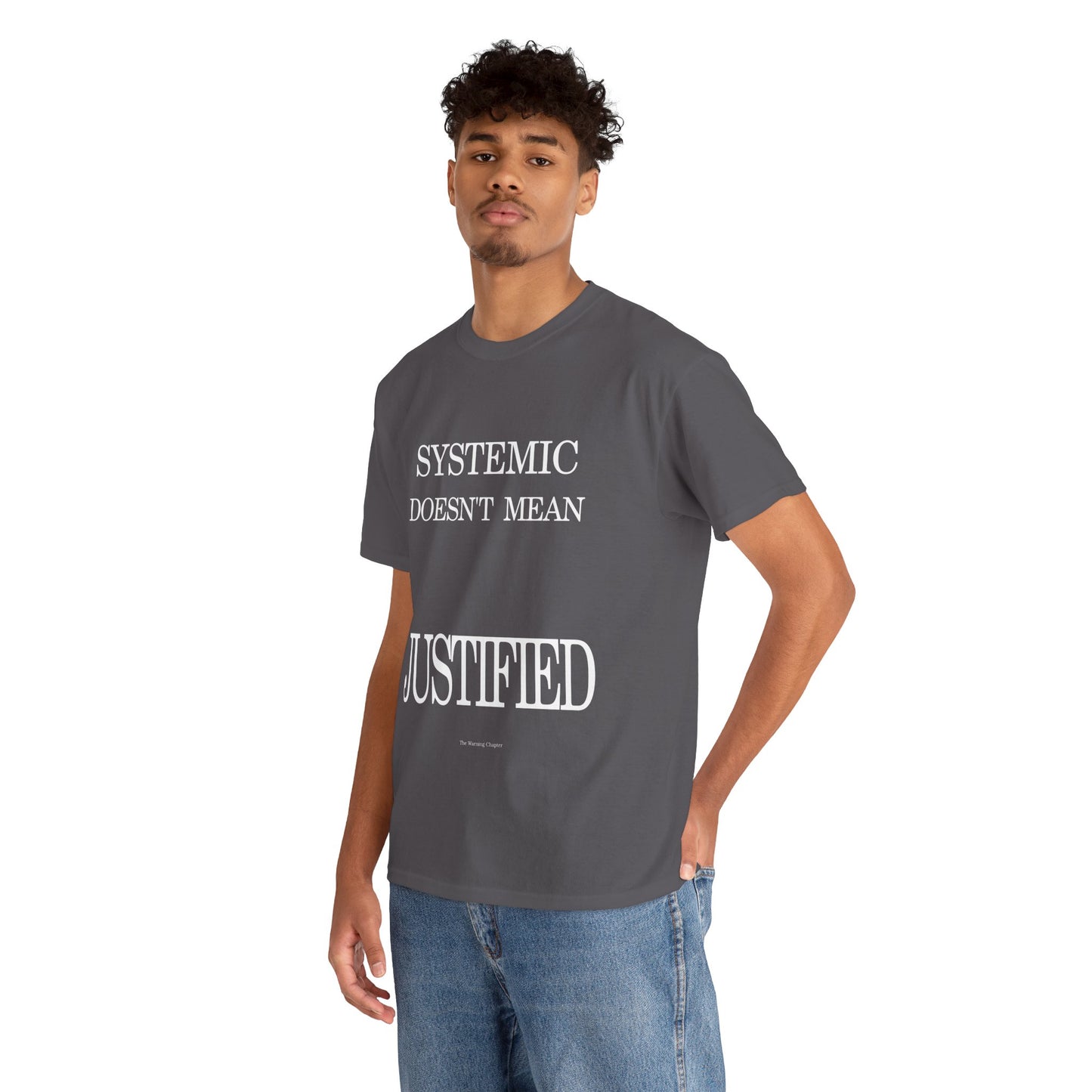 T-Shirt "Systemic Doesn't Mean Justified"