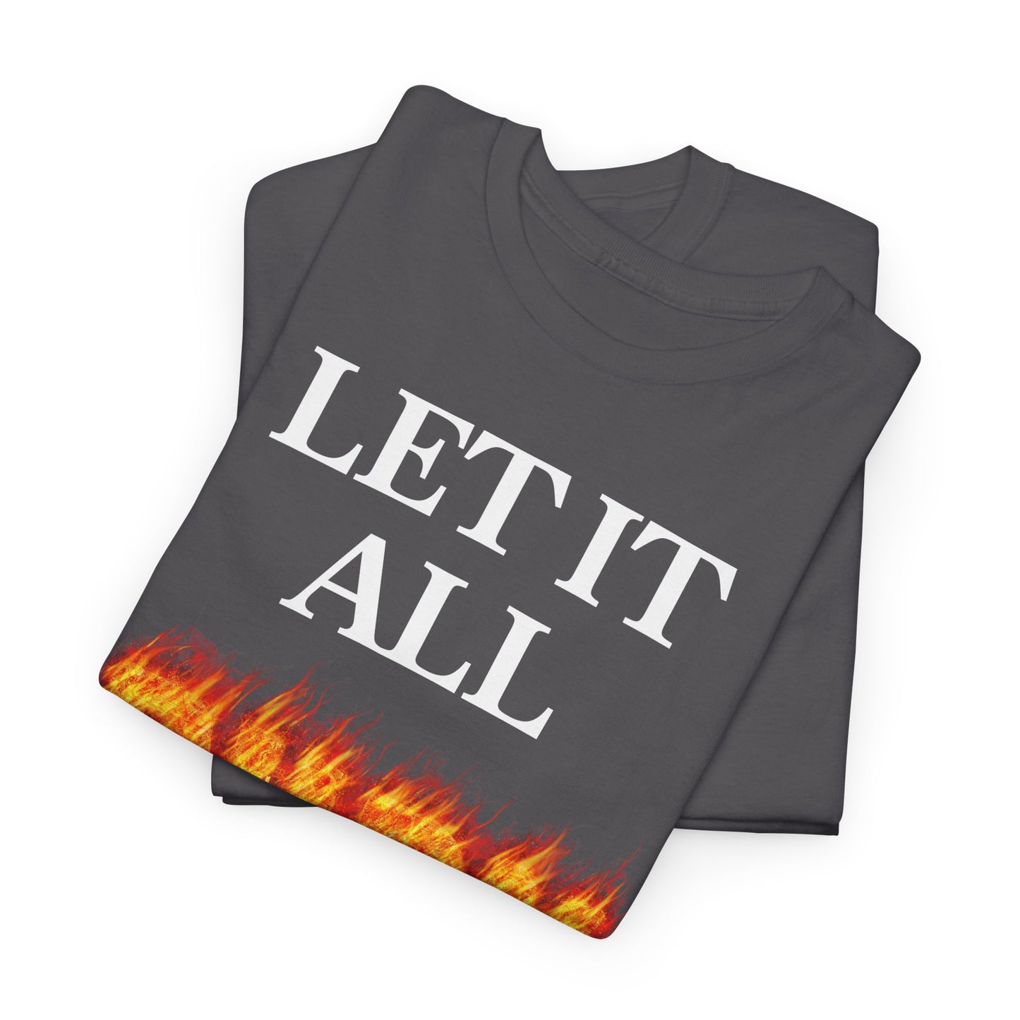 LET IT ALL BURN DOWN