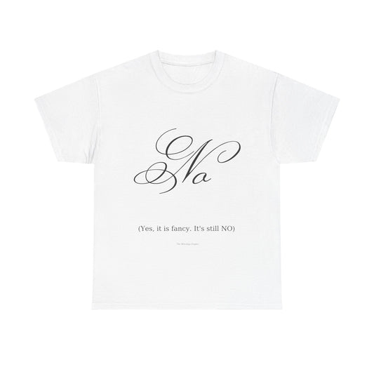 T-Shirt 'No' Tee (Yes, It’s Fancy — It’s Still NO)