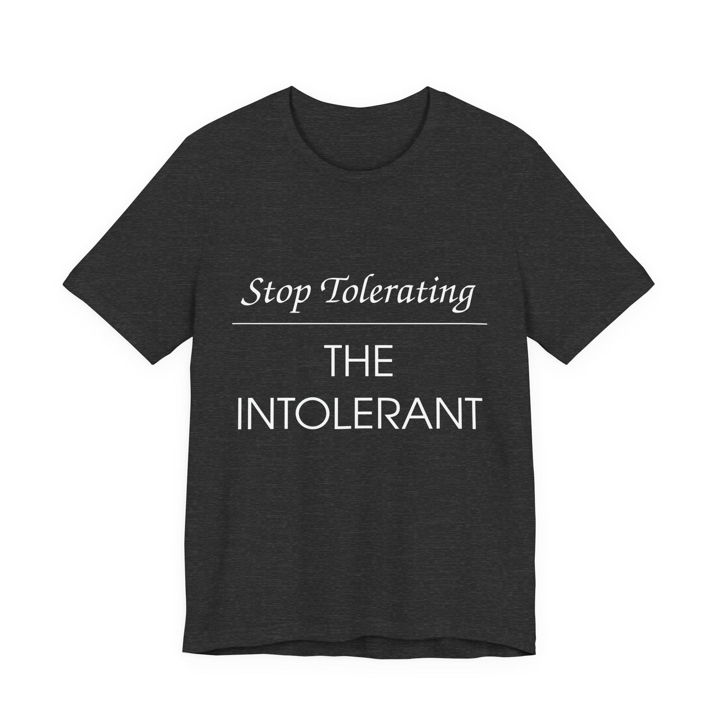 Stop Tolerating The Intolerant Tee