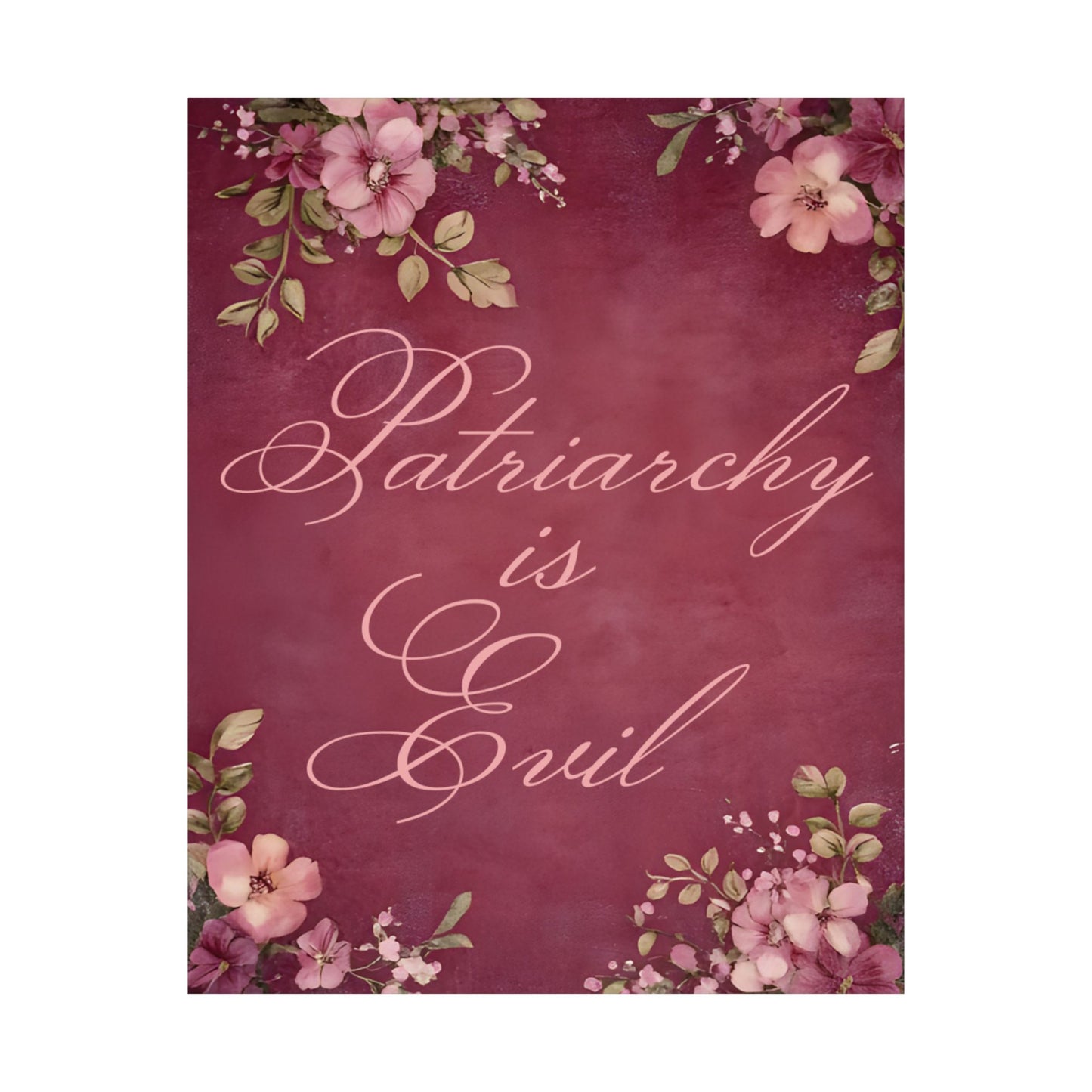 Poster — “Patriarchy Is Evil” Floral Feminist Matte Vertical Wall Art