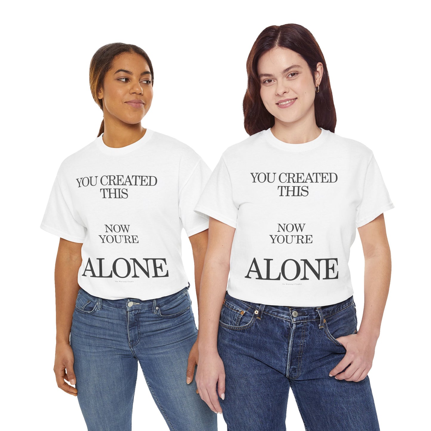 You Created This, Now You're Alone Graphic Tee