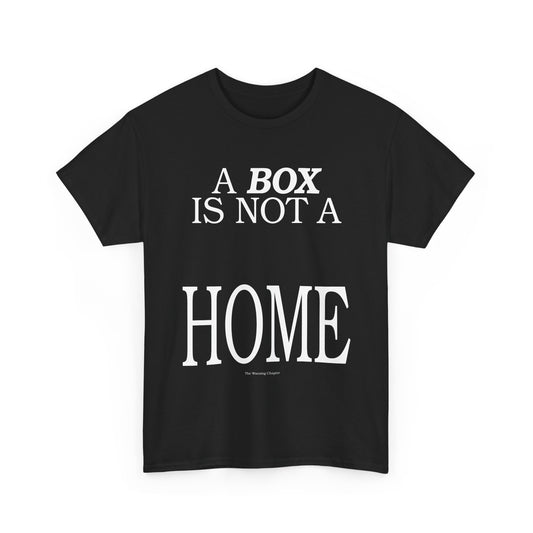 A Box Is Not A Home T-Shirt — Statement Graphic Tee