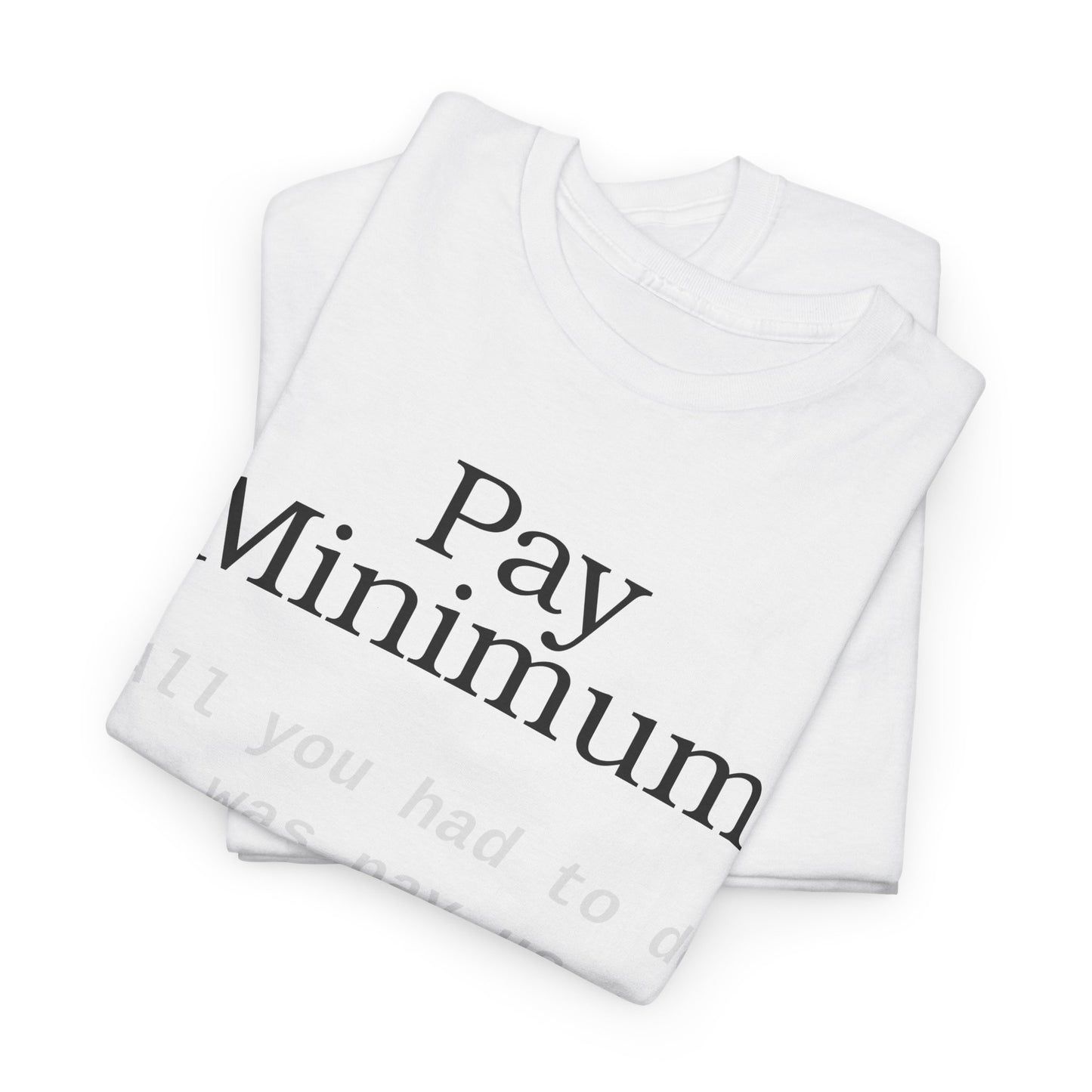 Pay Minimum, Get Minimum Pay Enough