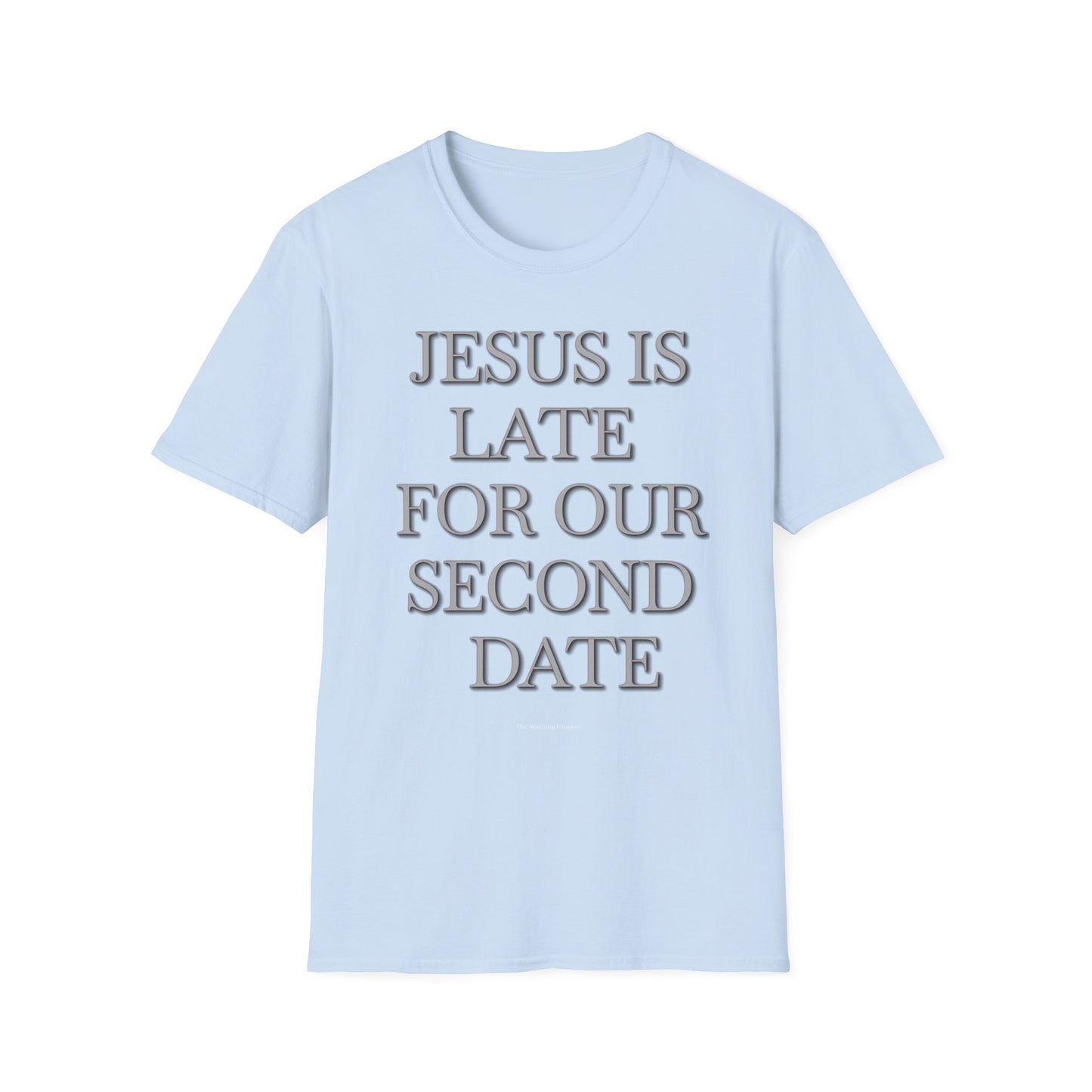 Jesus Is Late For Our Second Date T-Shirt — Funny Religious Graphic Tee