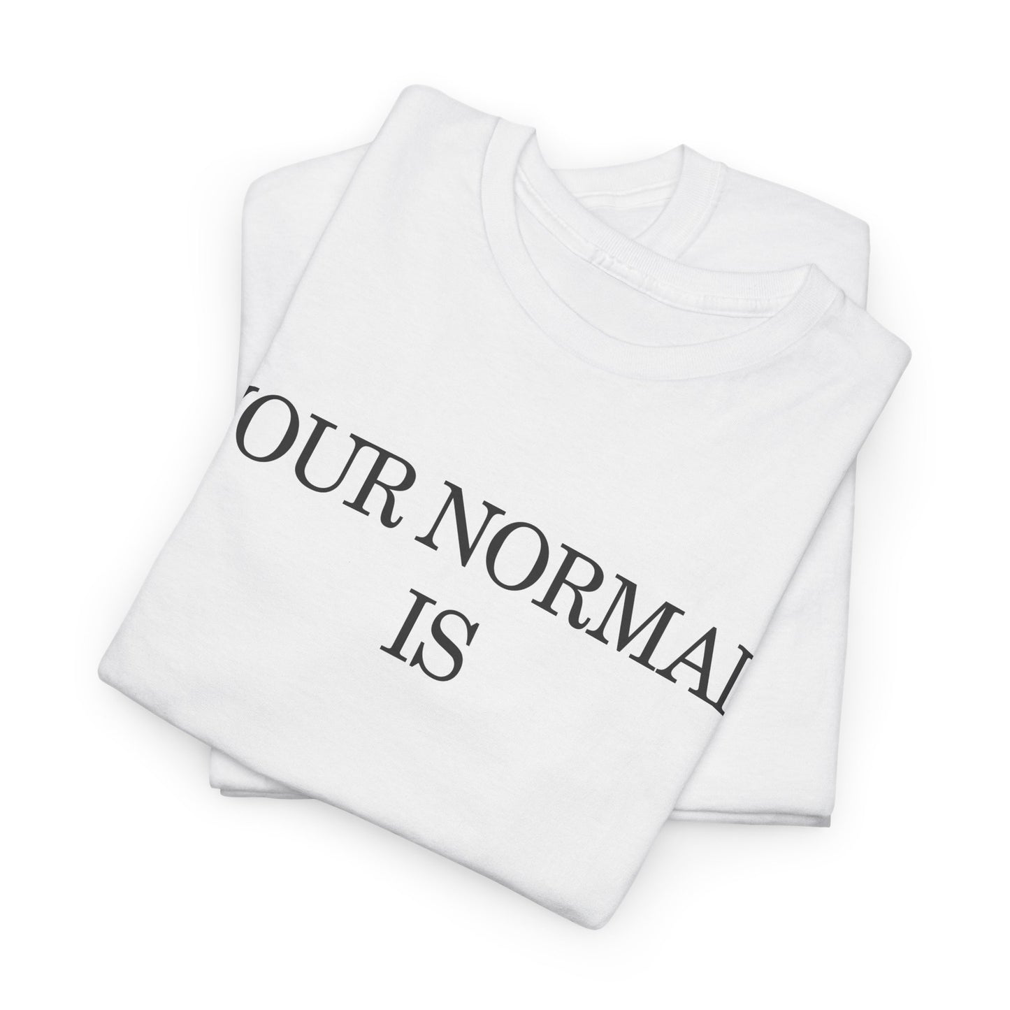 T-Shirt — "Your Normal Is My Trauma" Statement Tee