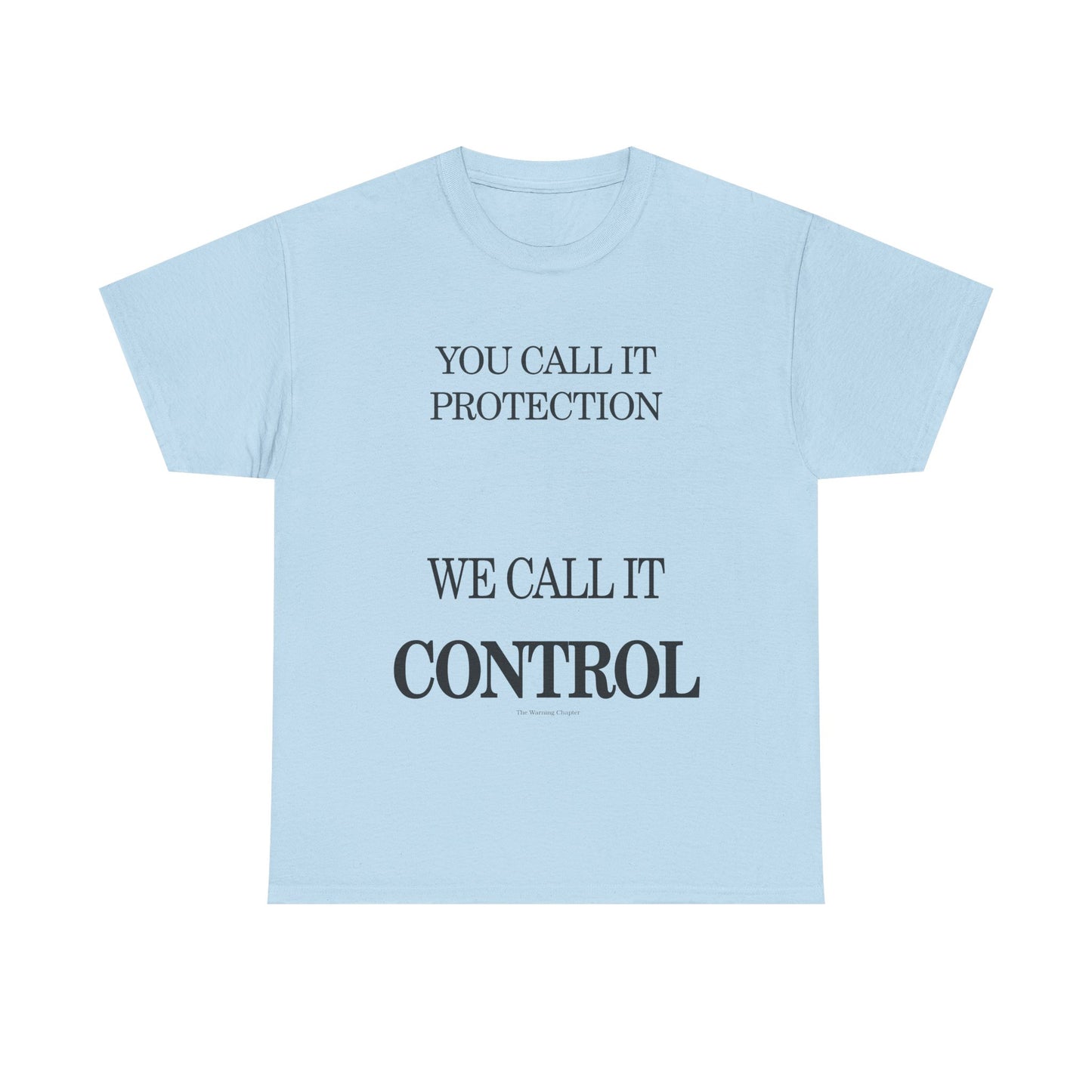 Control Statement Tee — "You Call It Protection / We Call It Control" Graphic T‑Shirt