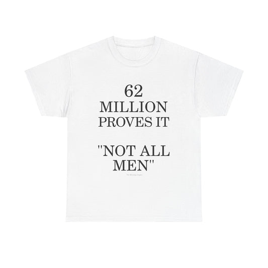 T-Shirt — "62 Million Proves It 'Not All Men'" Statement Tee