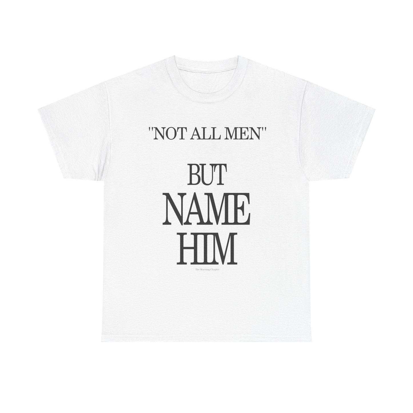 Graphic Tee — "Not All Men" But Name Him Statement Shirt