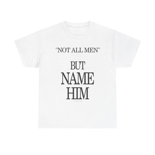 Graphic Tee — "Not All Men" But Name Him Statement Shirt