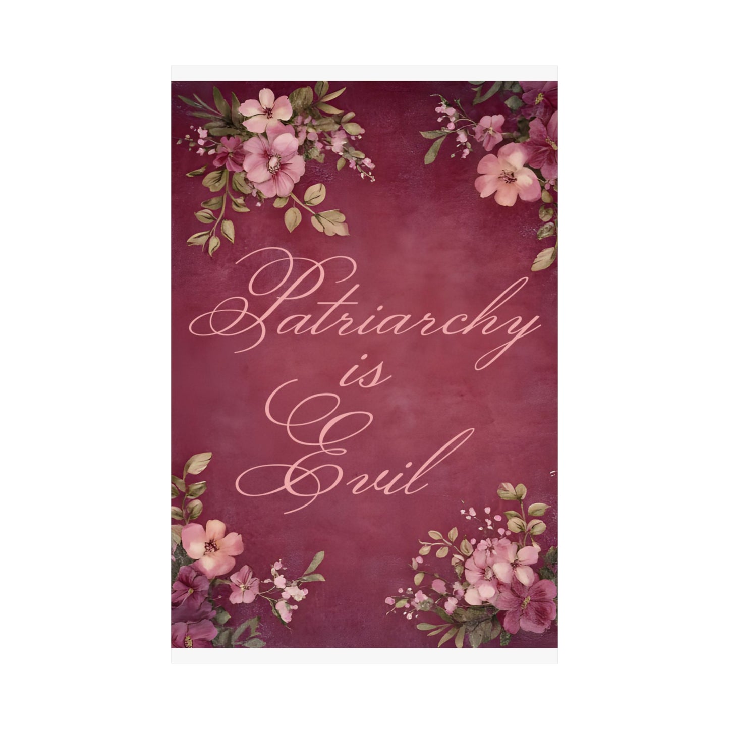 Poster — “Patriarchy Is Evil” Floral Feminist Matte Vertical Wall Art