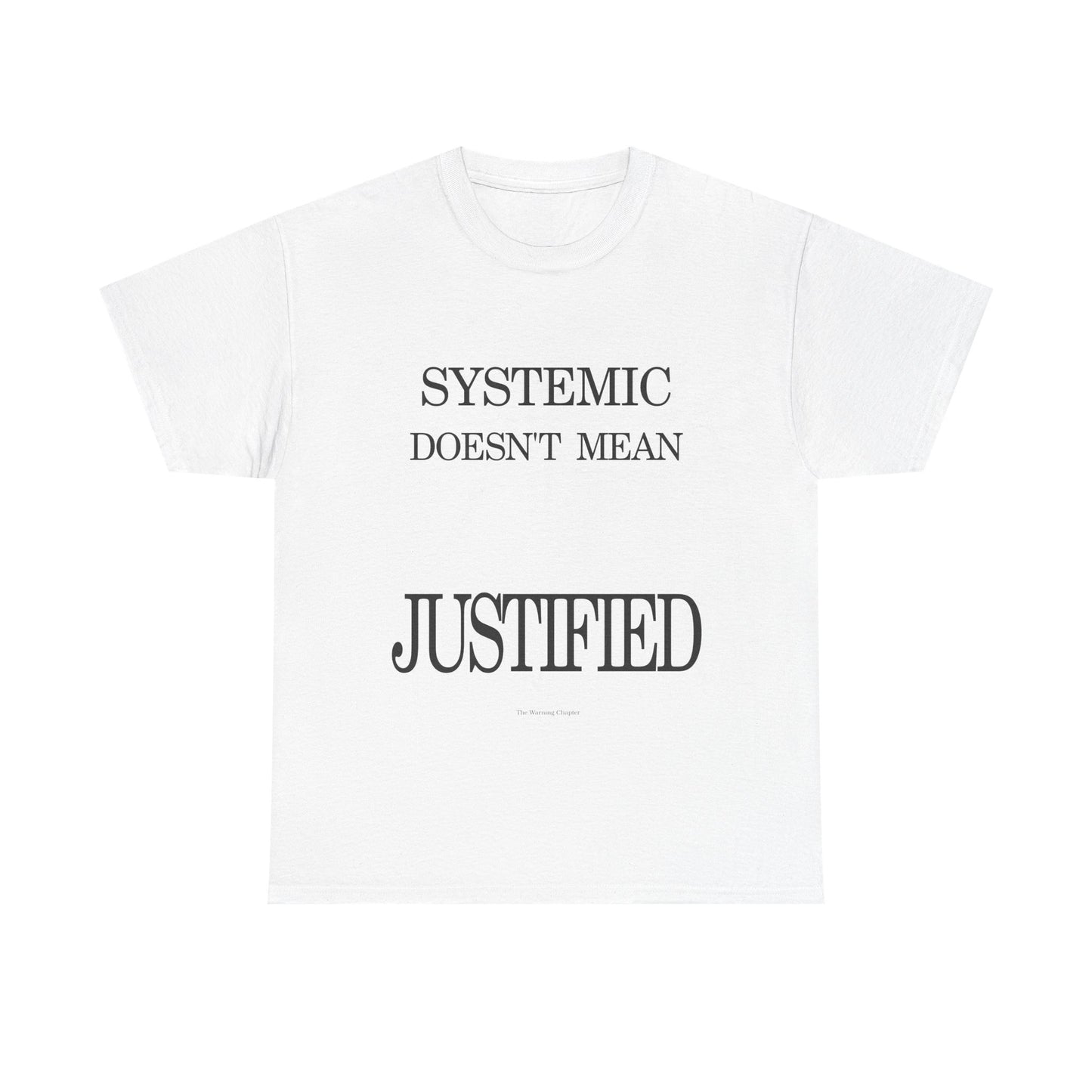 T-Shirt "Systemic Doesn't Mean Justified"