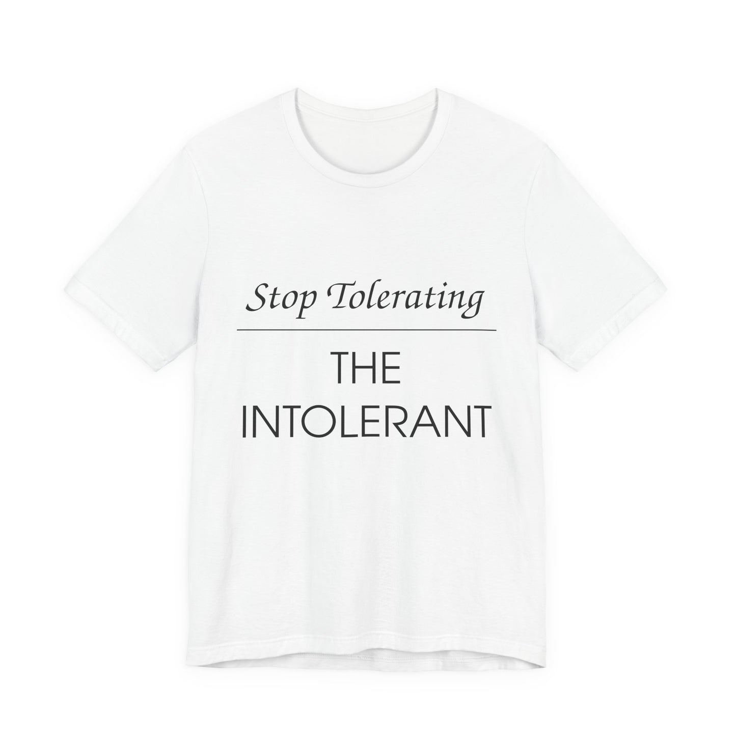 Stop Tolerating The Intolerant Tee