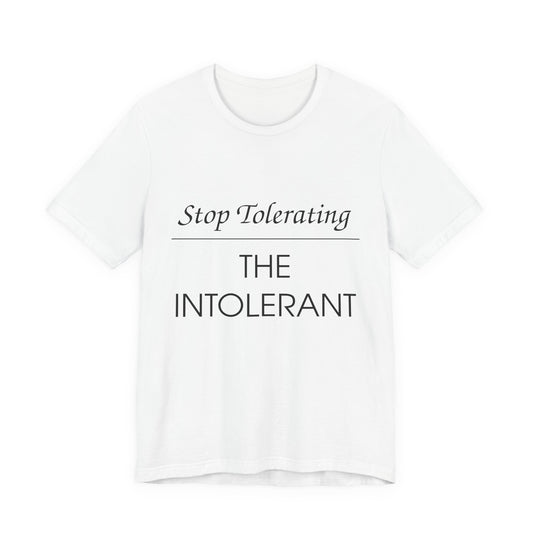 Stop Tolerating The Intolerant Tee