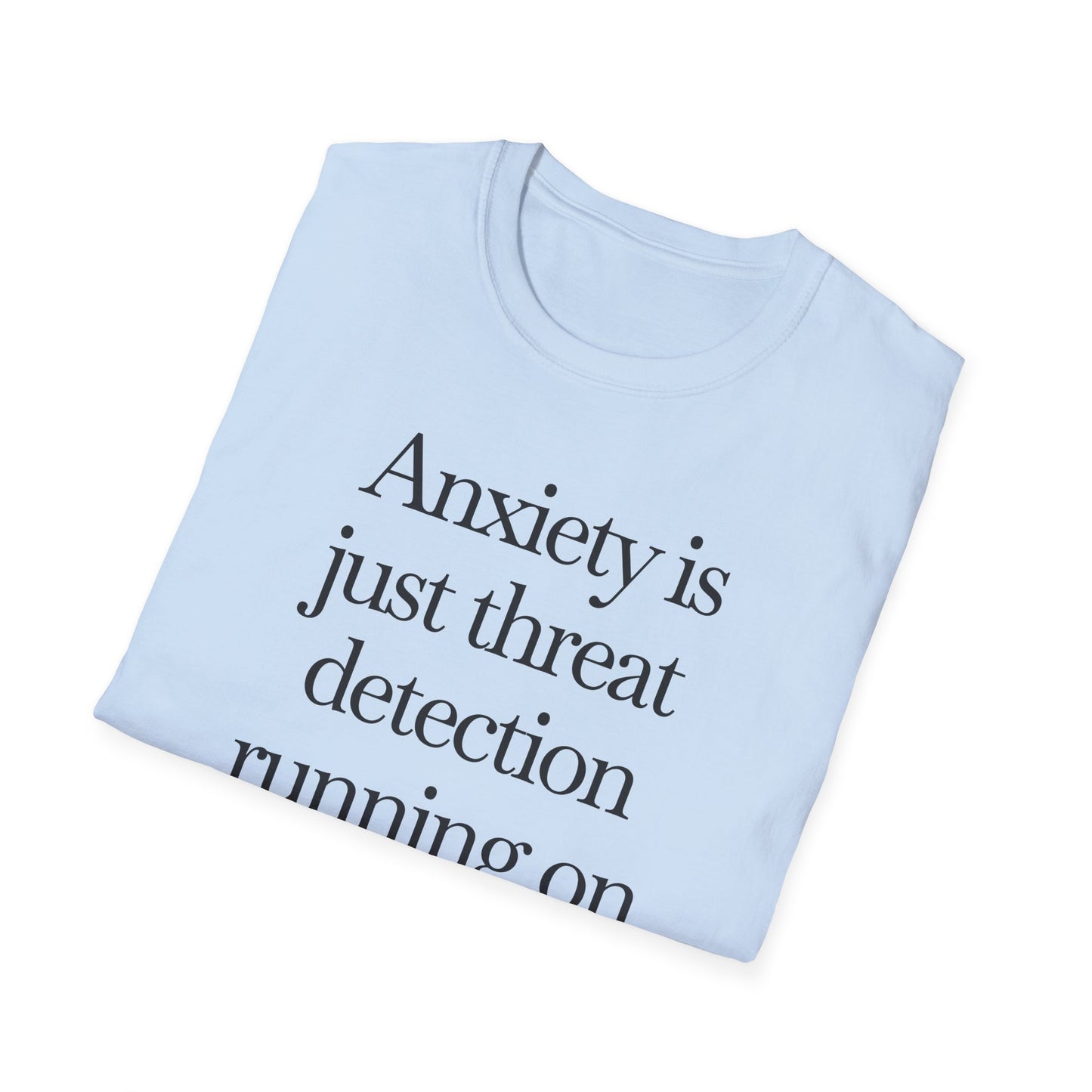 T-Shirt — "Anxiety Is Just Threat Detection Running on Outdated Software" Text Tee