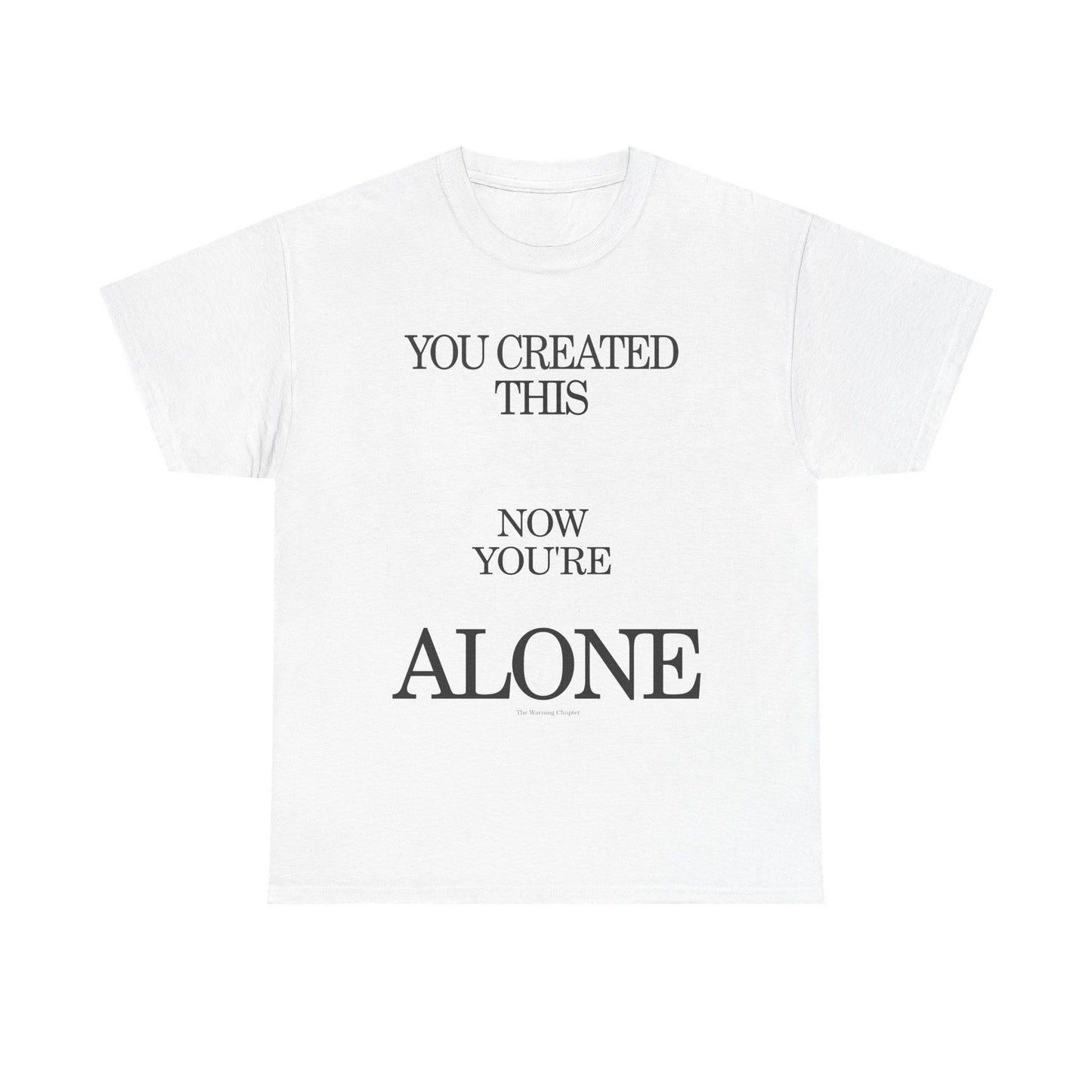 You Created This, Now You're Alone Graphic Tee