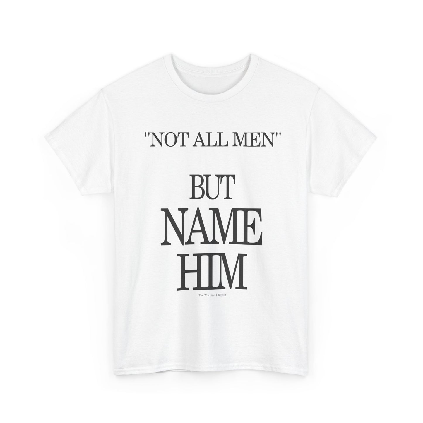 Graphic Tee — "Not All Men" But Name Him Statement Shirt