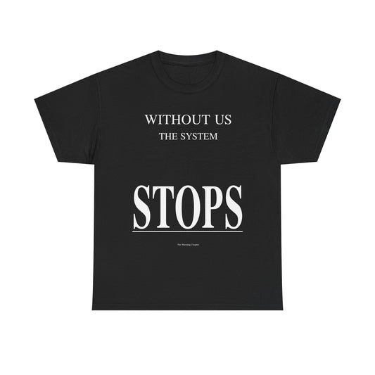 Without Us The System Stops