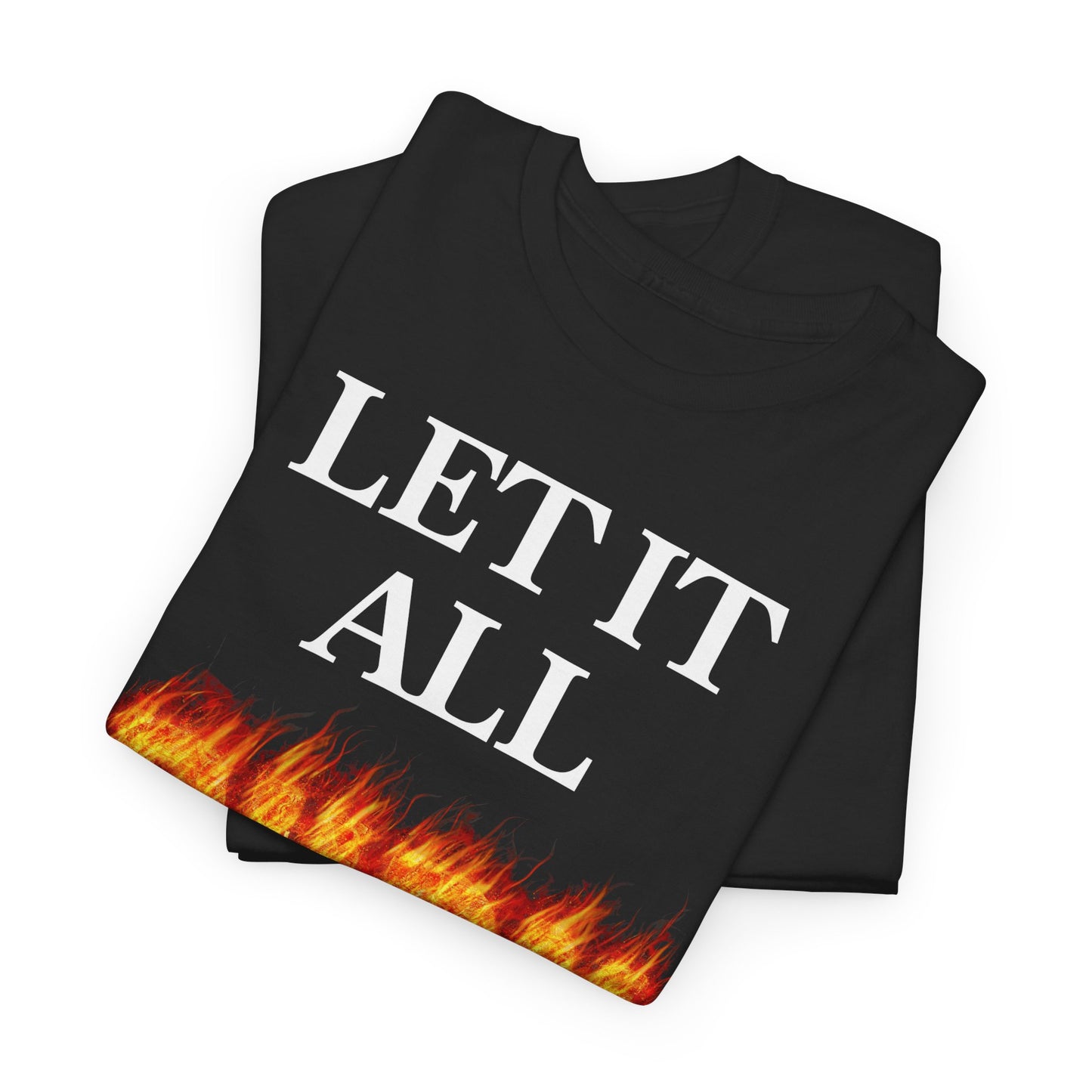 LET IT ALL BURN DOWN
