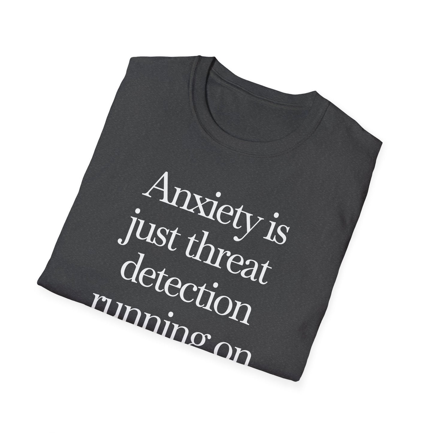 T-Shirt — "Anxiety Is Just Threat Detection Running on Outdated Software" Text Tee