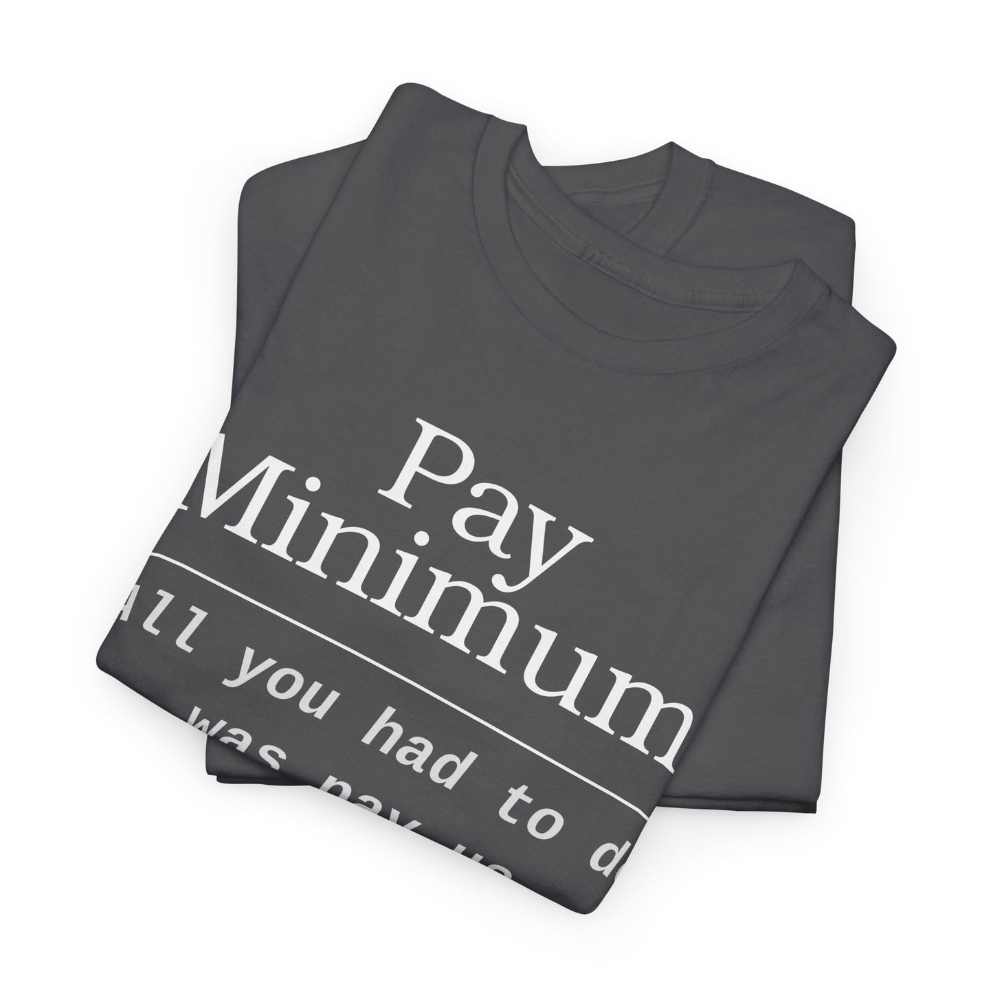 All you had to do was pay us enough to live!