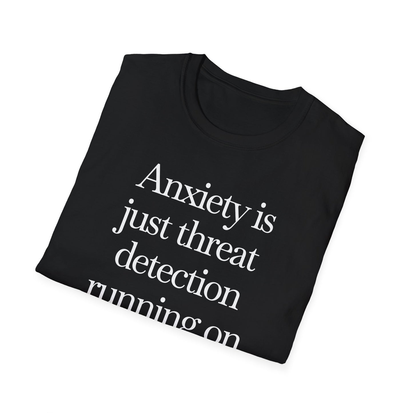 T-Shirt — "Anxiety Is Just Threat Detection Running on Outdated Software" Text Tee