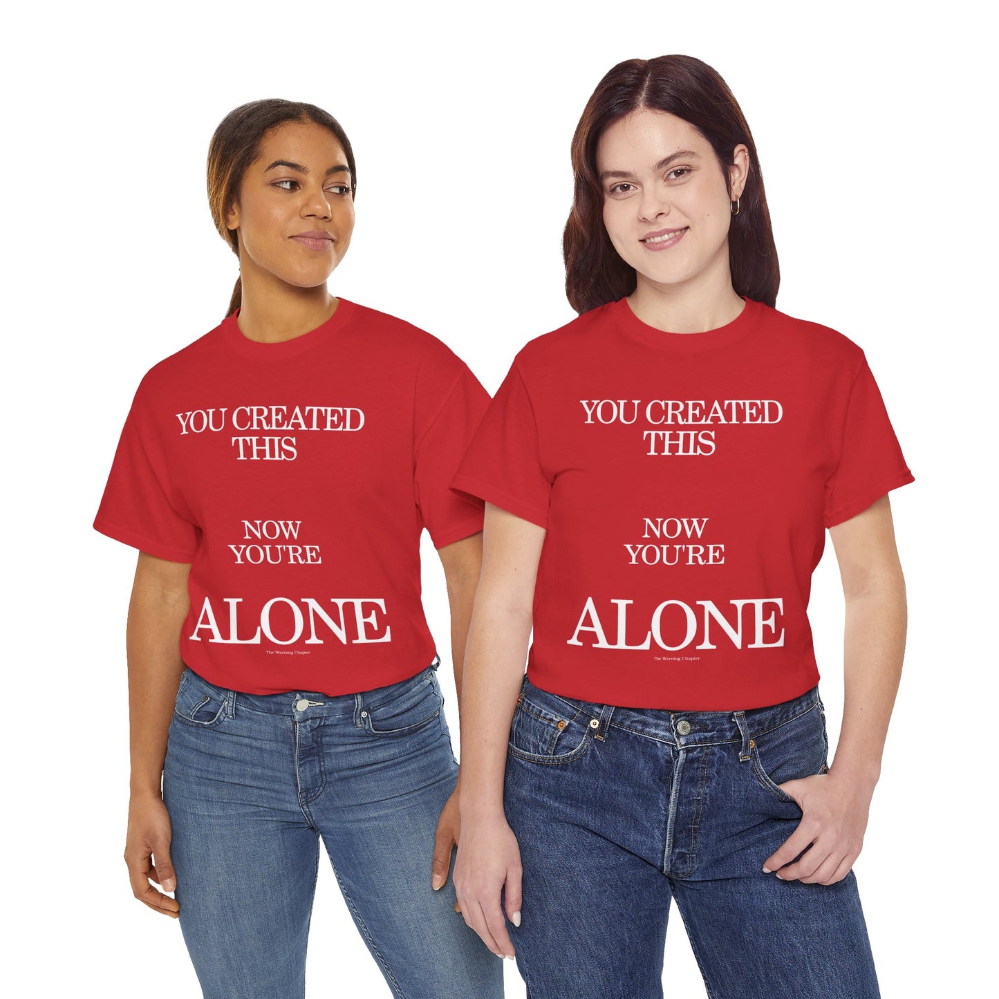 You Created This, Now You're Alone Graphic Tee