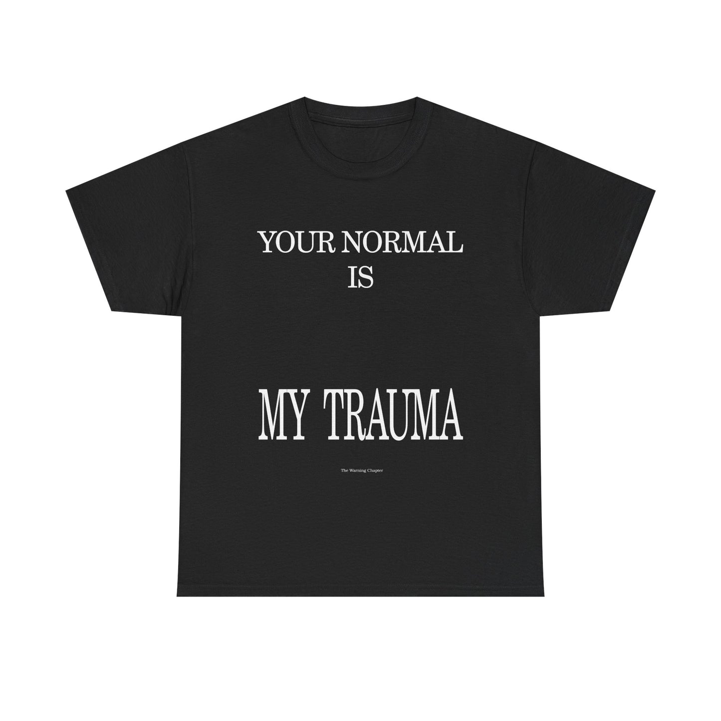 T-Shirt — "Your Normal Is My Trauma" Statement Tee
