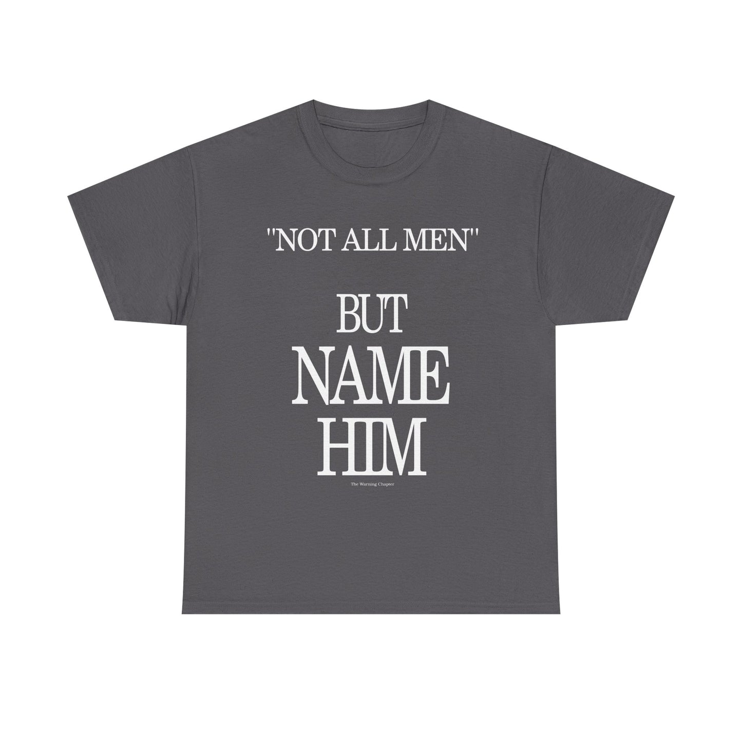 Graphic Tee — "Not All Men" But Name Him Statement Shirt