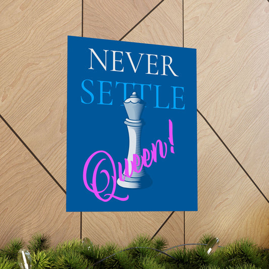 Never Settle Queen! Matte Vertical Poster — Inspirational Chess Queen Wall Art for Empowered Women