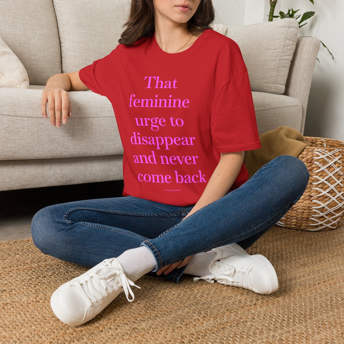 T-Shirt — "Sitting with that feminine urge to disappear and never come back" Statement Tee