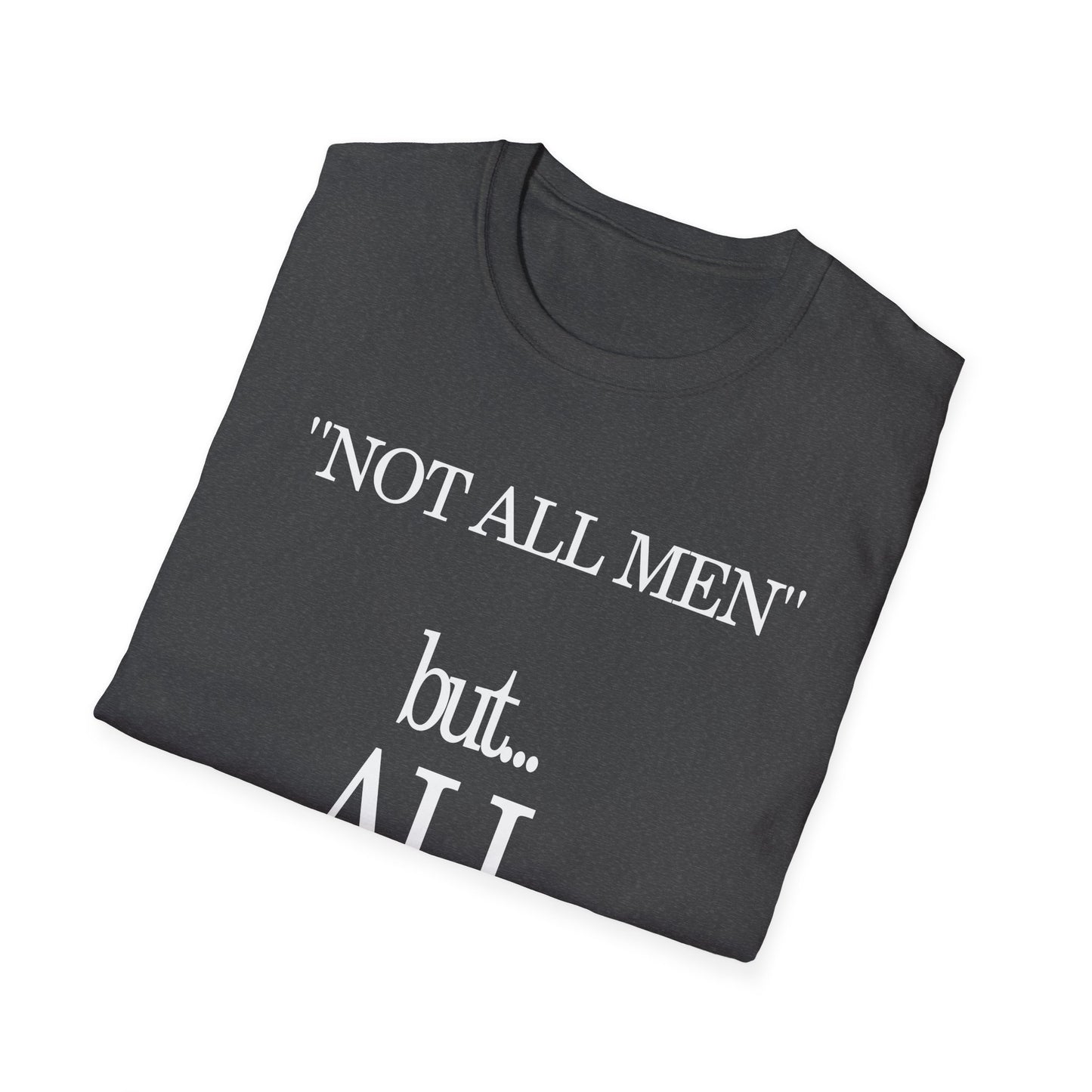 NOT ALL MEN      BUT ALL WOMEN