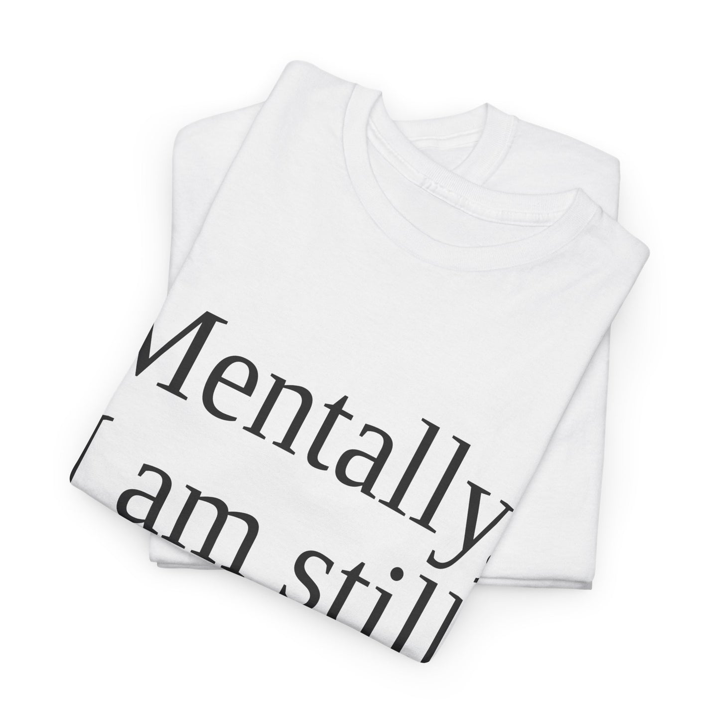 Mentally I Am Still In Bed T-Shirt