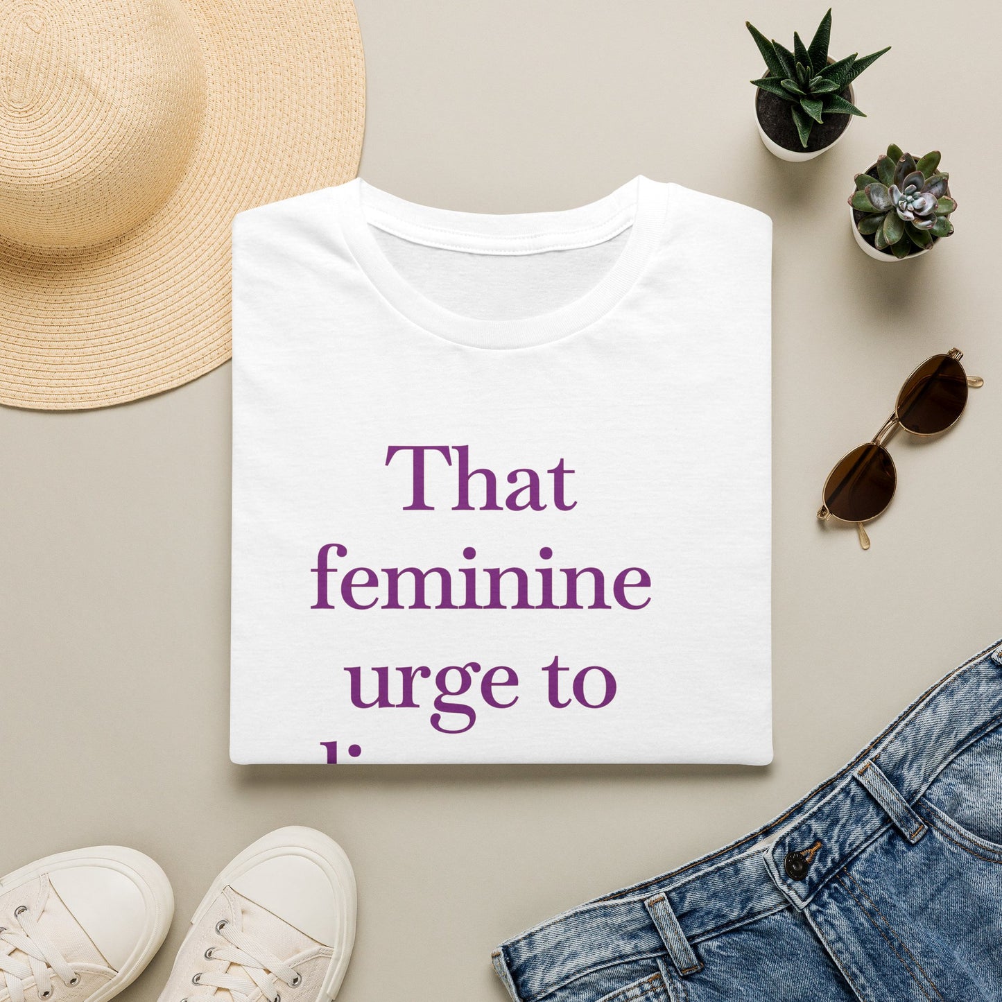 T-Shirt — "Sitting with that feminine urge to disappear and never come back" Statement Tee