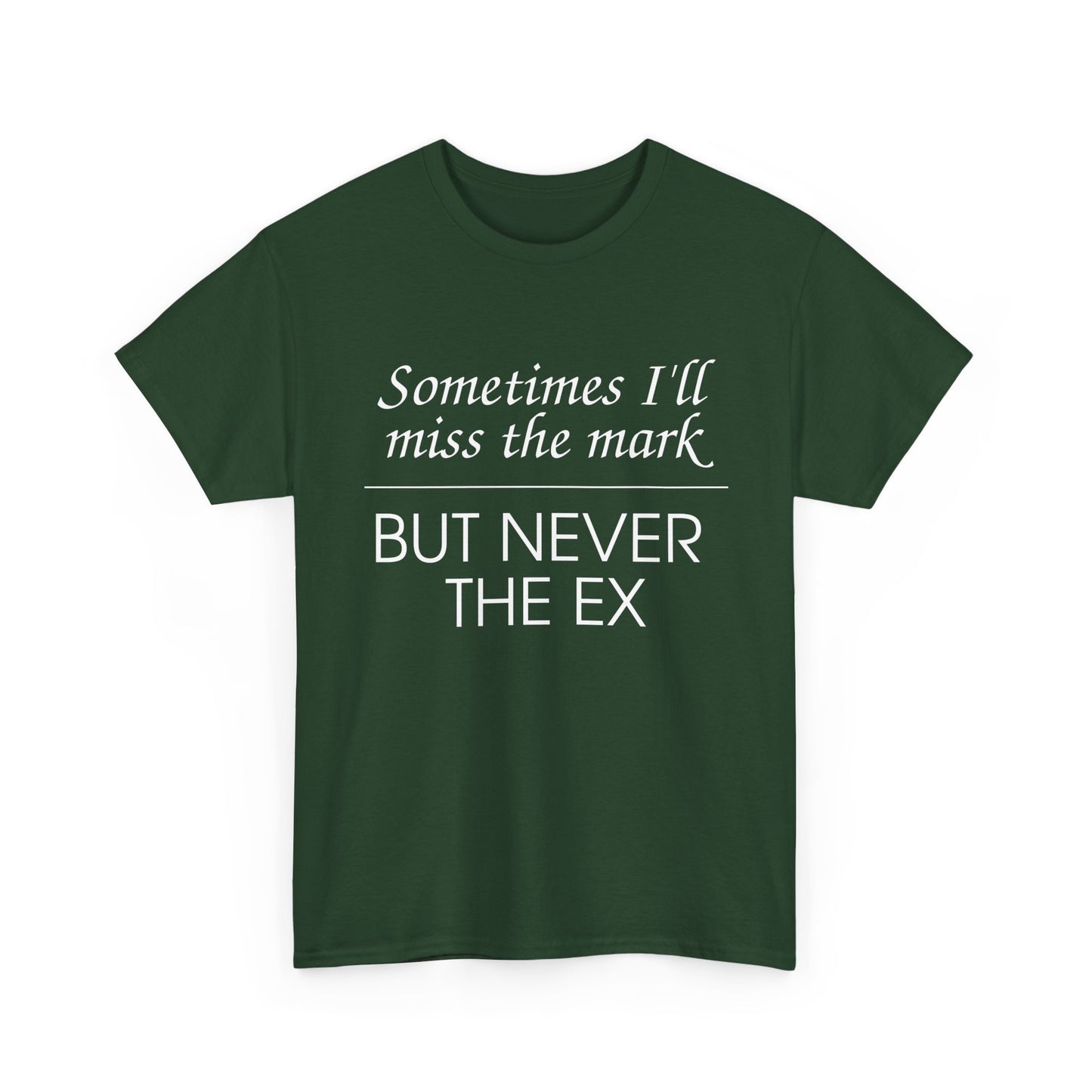 Sometimes I'll Miss the Mark But Never the Ex Tee