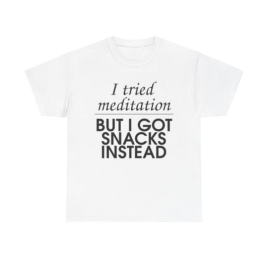 T-Shirt — "I Tried Meditation But I Got Snacks Instead" Funny Graphic Tee