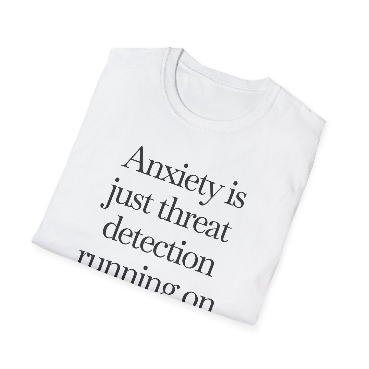 T-Shirt — "Anxiety Is Just Threat Detection Running on Outdated Software" Text Tee