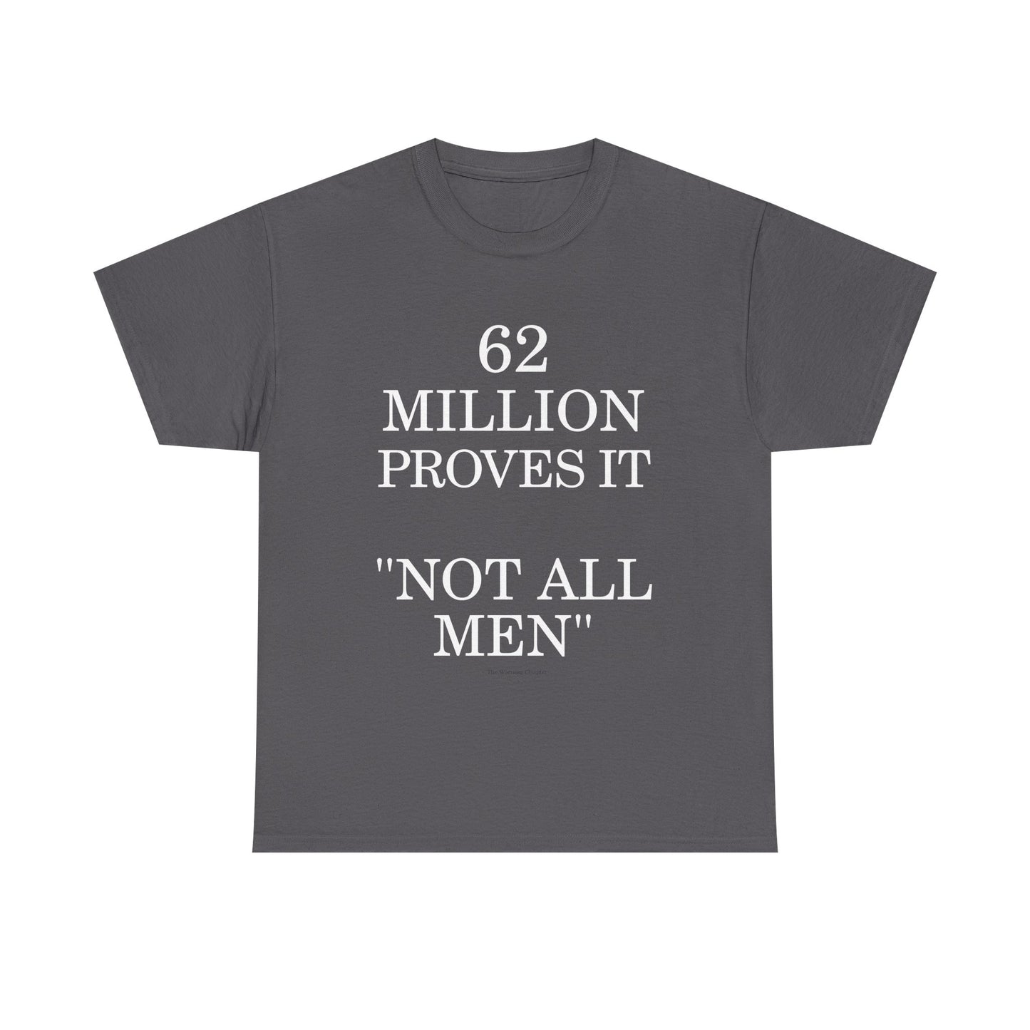 T-Shirt — "62 Million Proves It 'Not All Men'" Statement Tee