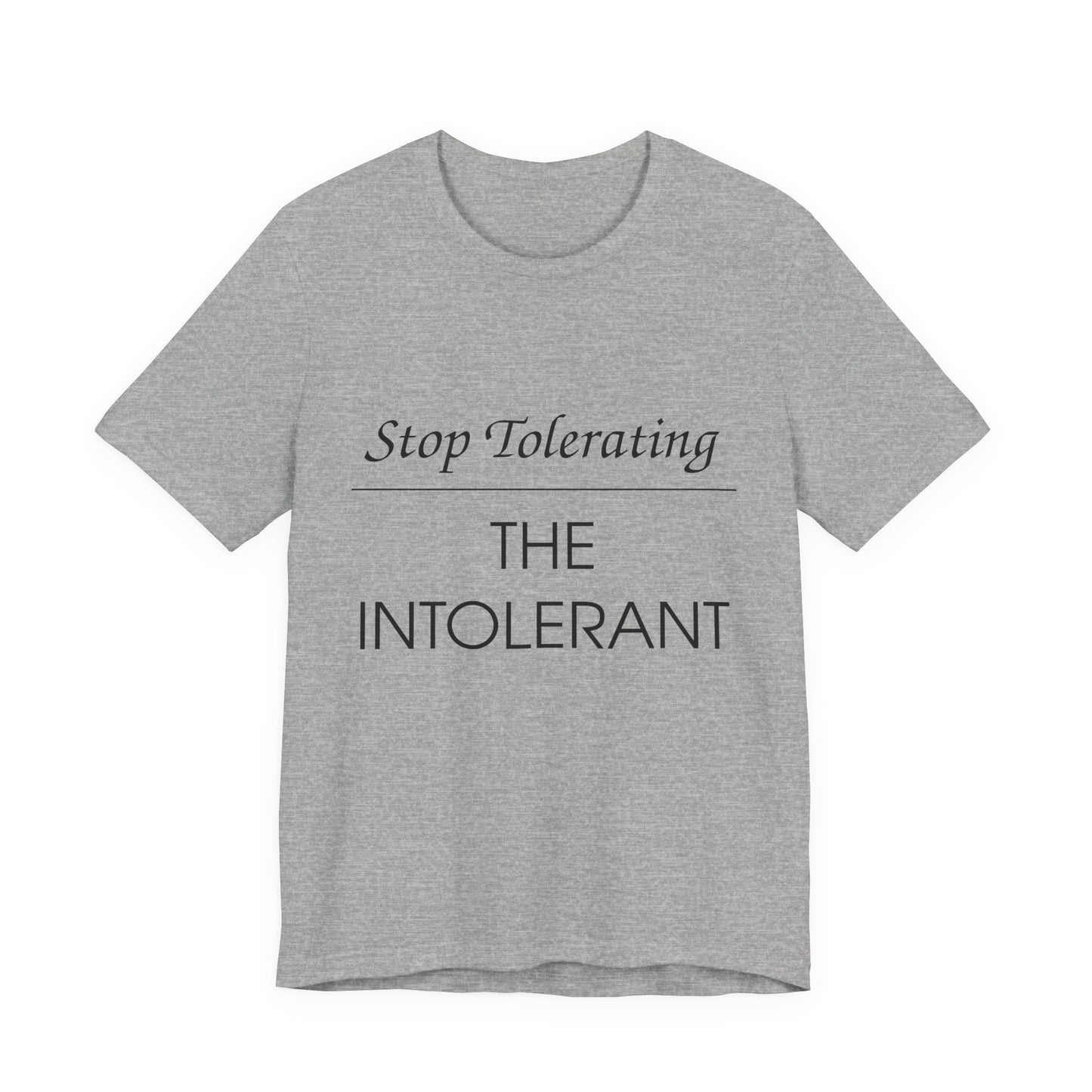 Stop Tolerating The Intolerant Tee