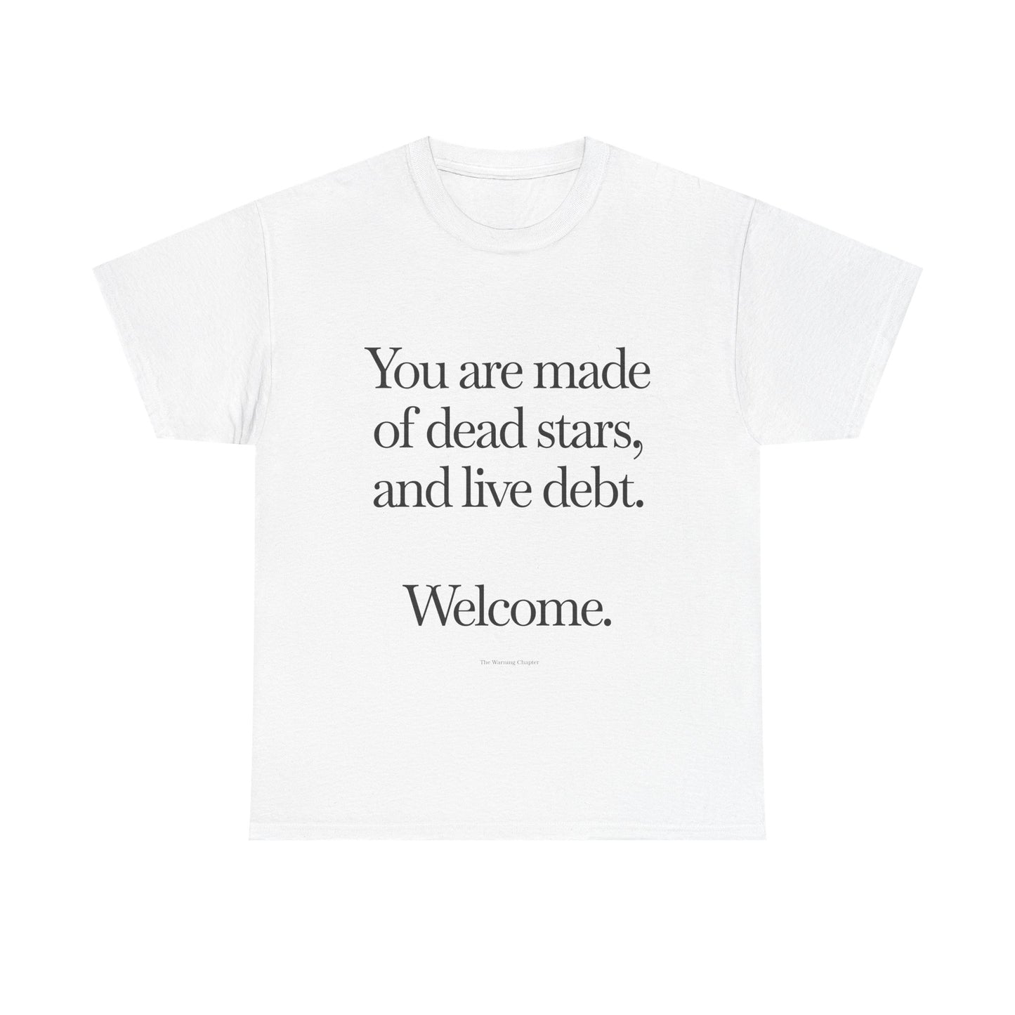 T‑Shirt — "You are made of dead stars, and live debt. Welcome." Minimalist Quote Tee