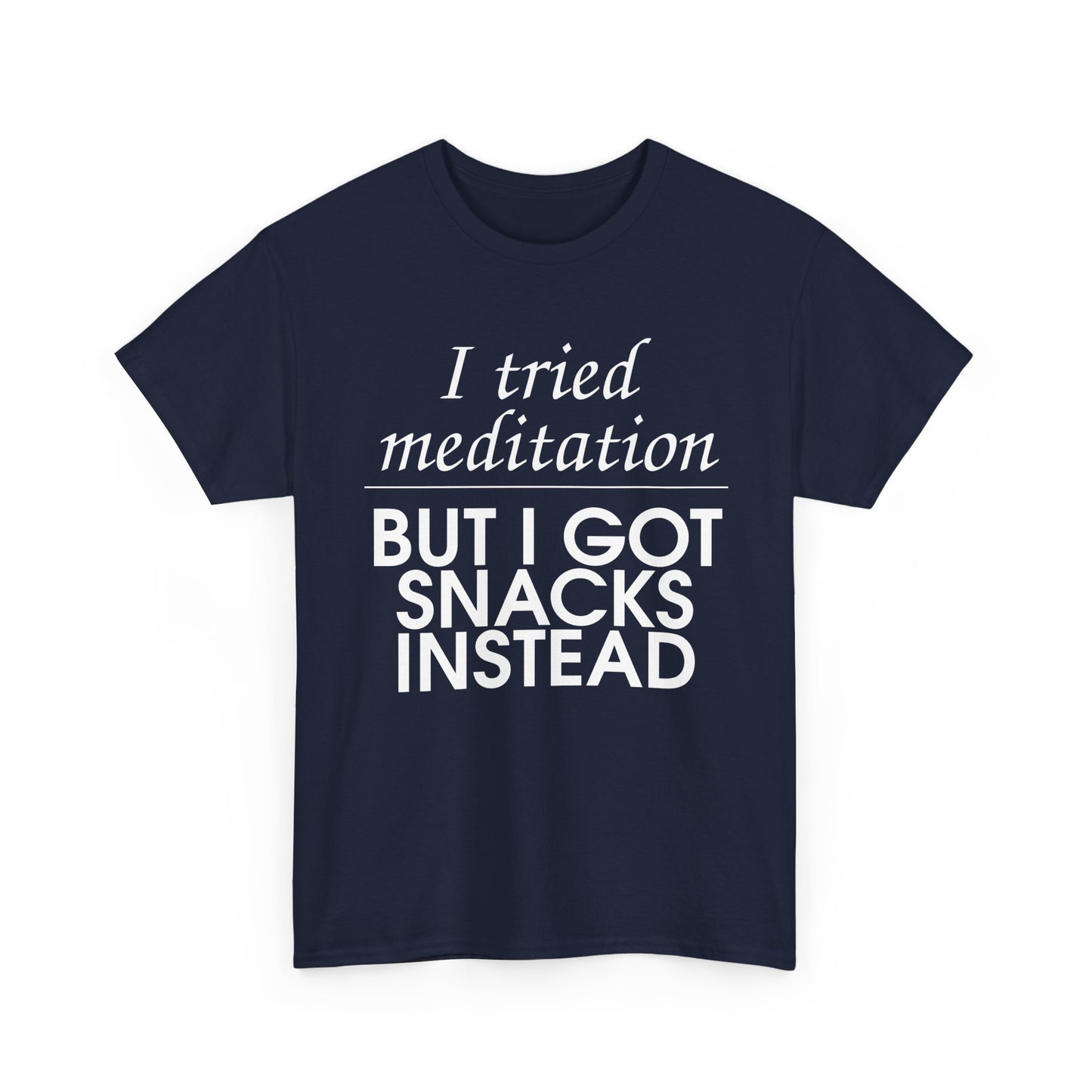 I Tried Meditation But I Got Snacks Instead Tee