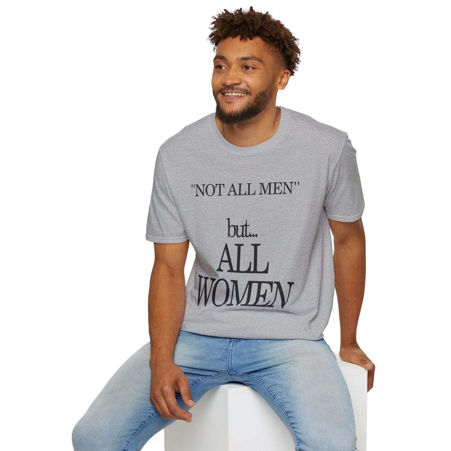 NOT ALL MEN      BUT ALL WOMEN