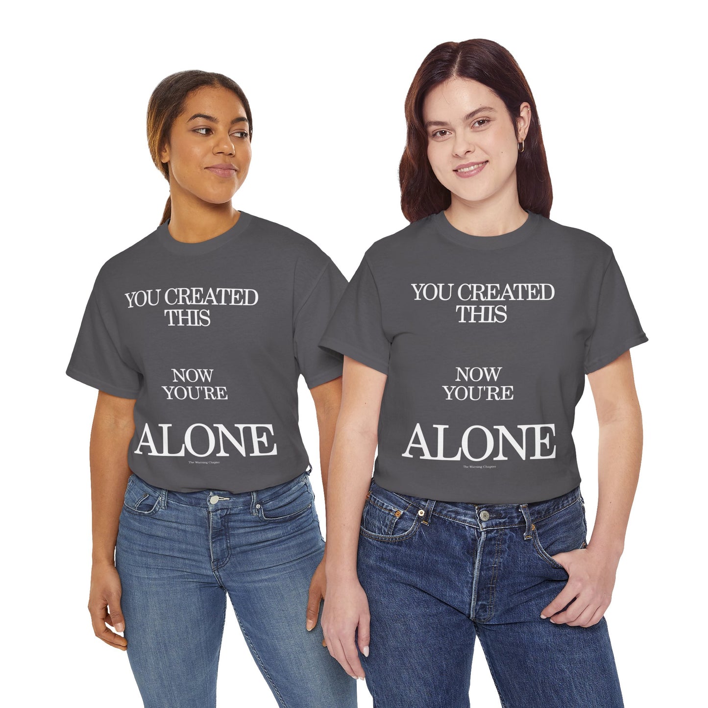 You Created This, Now You're Alone Graphic Tee