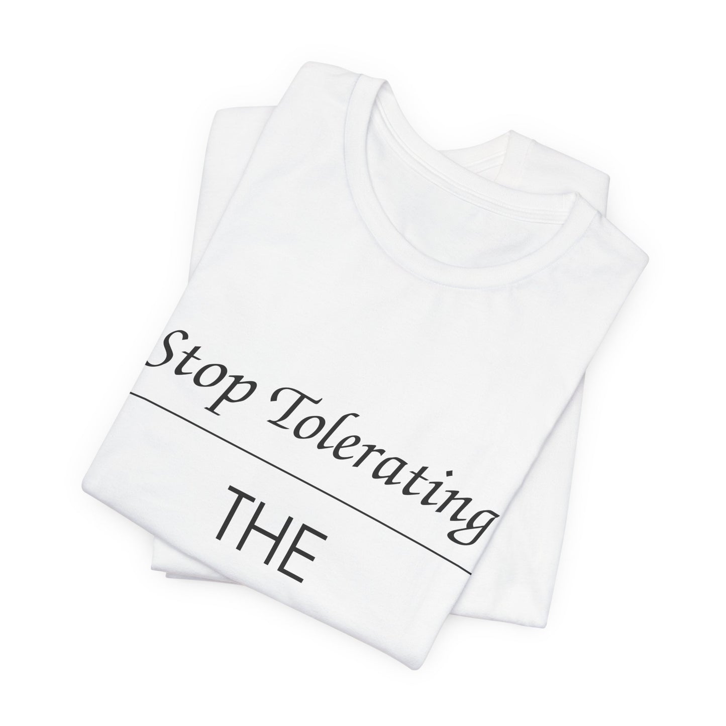 Stop Tolerating The Intolerant Tee