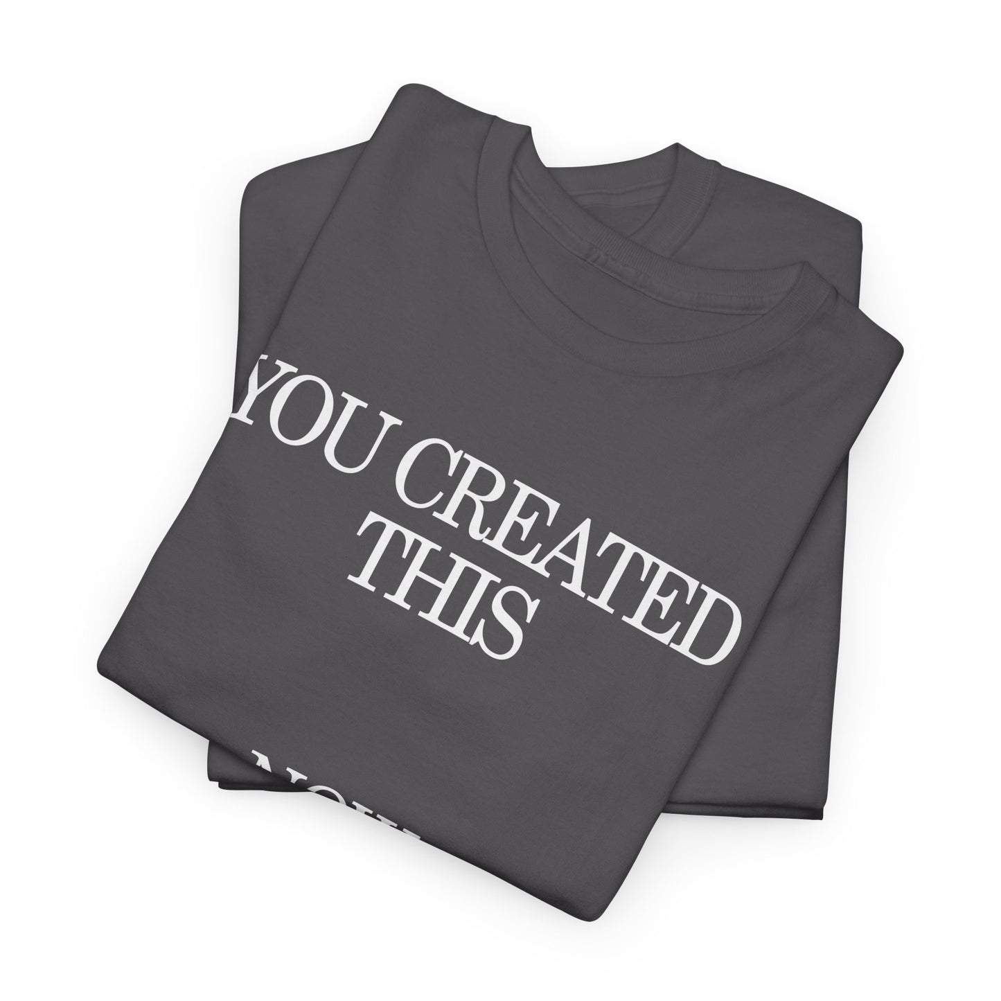 You Created This, Now You're Alone Graphic Tee