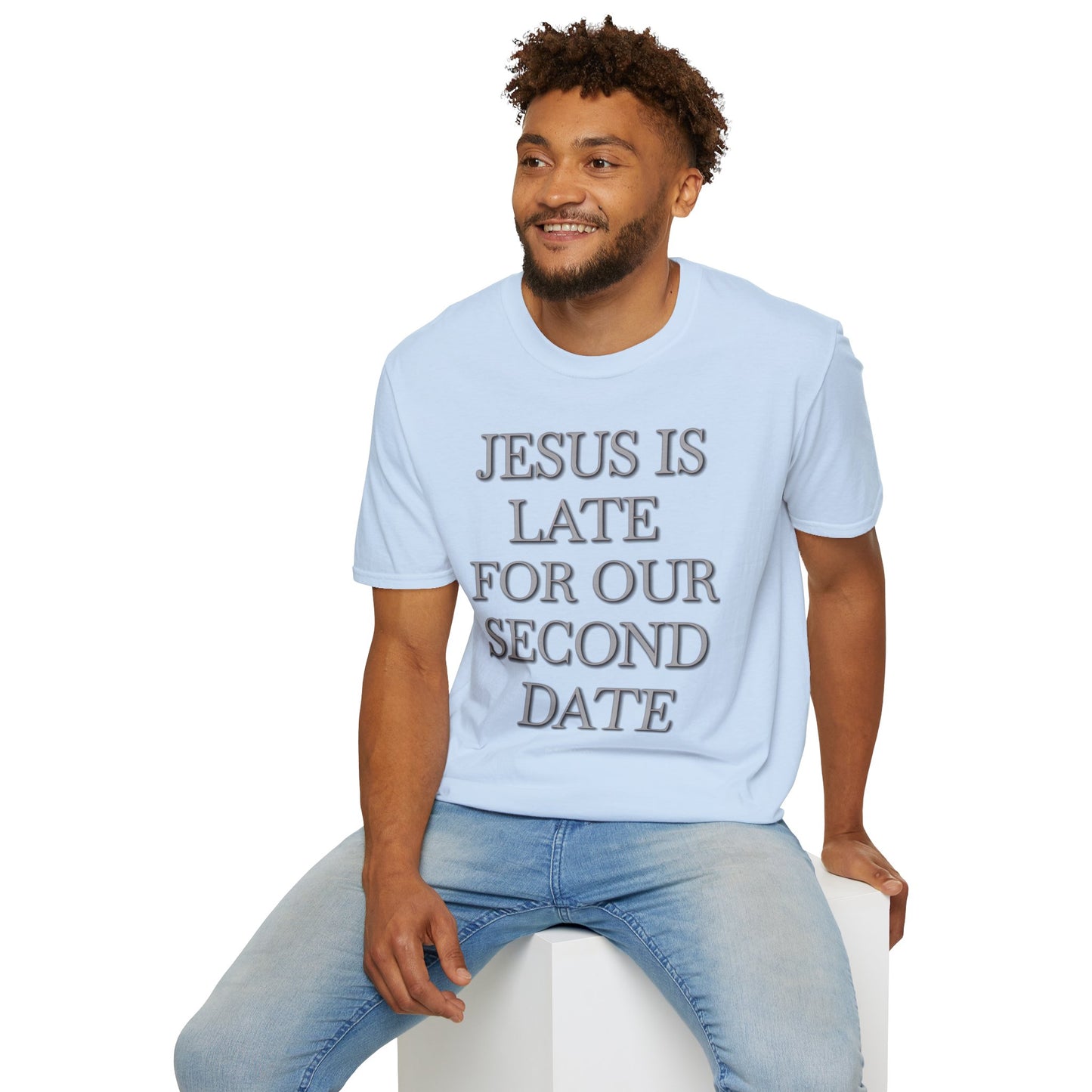 Jesus Is Late For Our Second Date T-Shirt — Funny Religious Graphic Tee