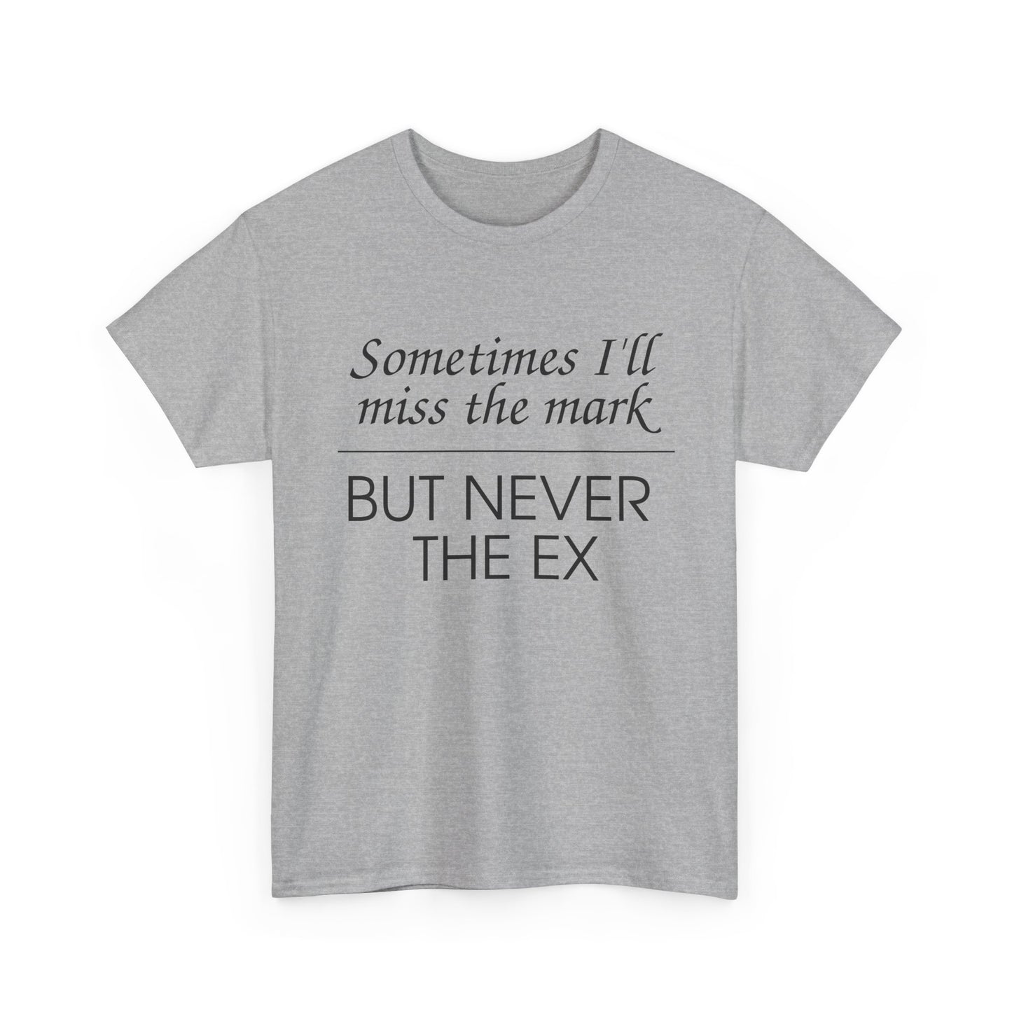 Sometimes I'll Miss the Mark But Never the Ex Tee