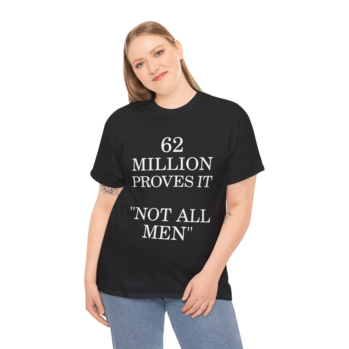 T-Shirt — "62 Million Proves It 'Not All Men'" Statement Tee