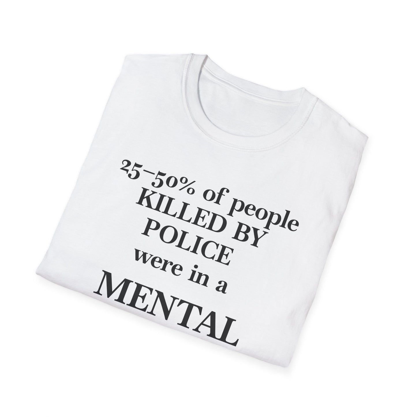 T-Shirt — "25–50% of people killed by police were in a mental health crisis" Awareness Tee
