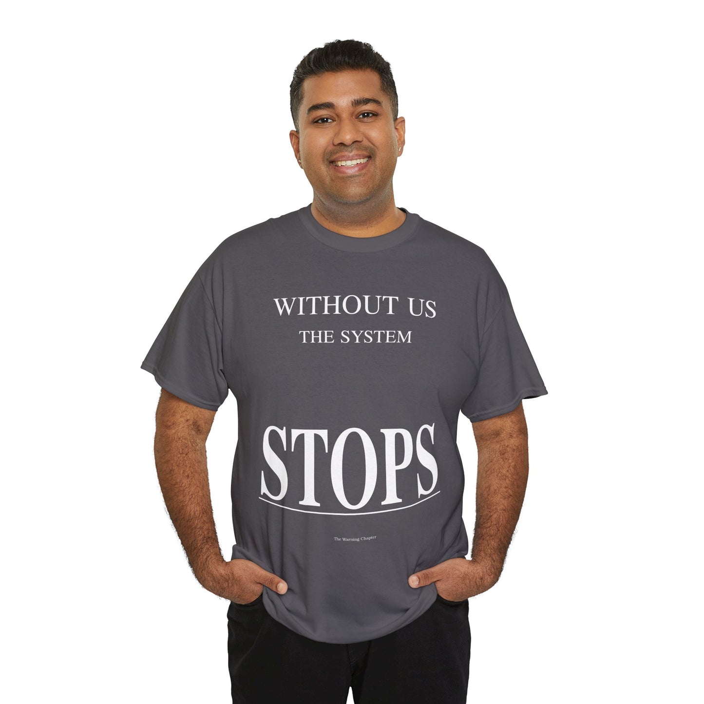 Without Us The System Stops